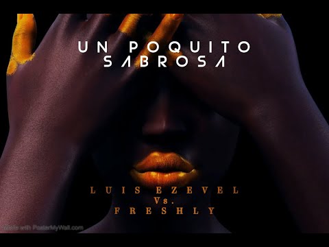 UN POQUITO SABROSA (FRESHLY Vs. LUIS EZEVEL SABOR MIX)