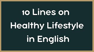 Write an Essay on Healthy Life Style in English || Healthy Lifestyle Essay 10 Lines