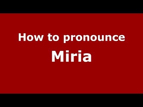 How to pronounce Miria