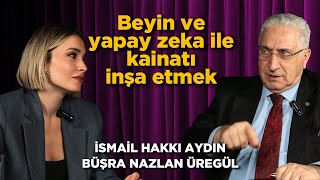 Beyin ve yapay zeka ile kainatı yaratmak / Prof. Dr. İsmail Hakkı Aydın