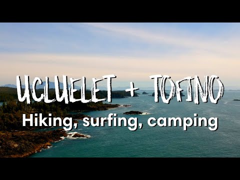 UCLUELET & TOFINO BC | Hiking, Camping, Surfing!