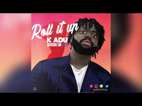 K Adu - Roll It Up (Audio) | Chop Daily