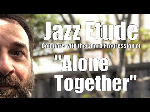 Jazz Etude: Compare with the Chord Progression of "Alone Together"