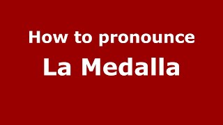 How to pronounce La Medalla