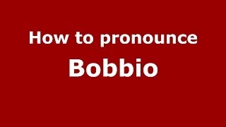 How to pronounce Bobbio