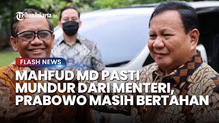 Akan Selesaikan Tugas! Prabowo Berpotensi Tak Akan Ikuti Jejak Mahfud MD Mundur dari Kabinet Jokowi