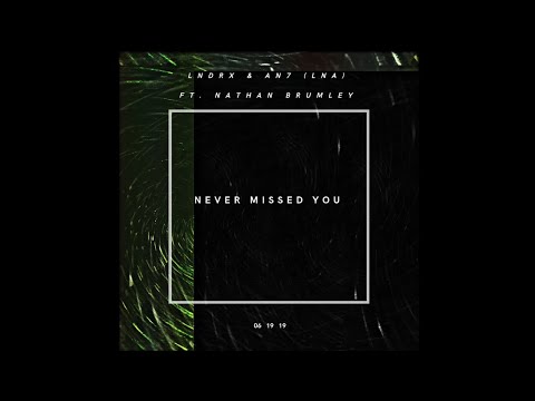 LNDRX & AN7music feat. Nathan Brumley - Never Missed You (Visual Music Video)