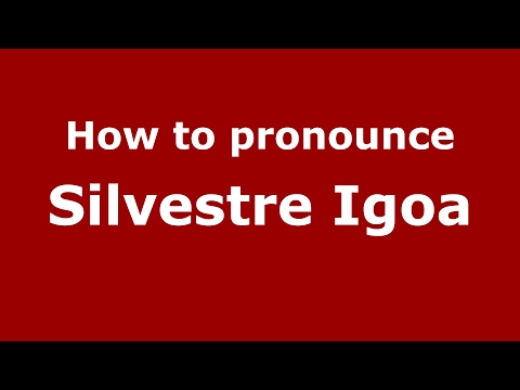 How to pronounce Silvestre Igoa (Spain/Spanish) - PronounceNames.com