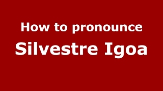 How to pronounce Silvestre Igoa