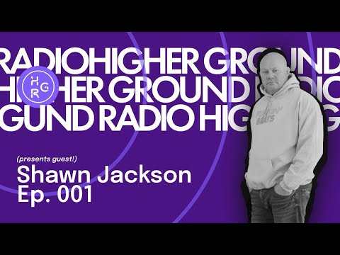 Shawn Jackson Presents: Higher Ground Radio Episode 001