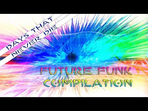 ► DAYS THAT NEVER DIE ◄  (◕‿◕) - Future Funk Mix