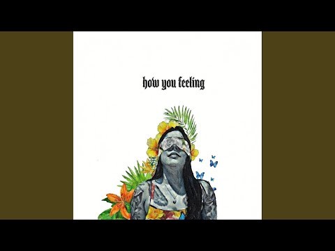 HOW YOU FEELING