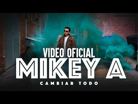 Mikey A - Cambiar Todo (Video Oficial)