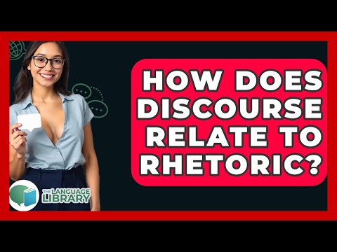 How Does Discourse Relate To Rhetoric? - The Language Library