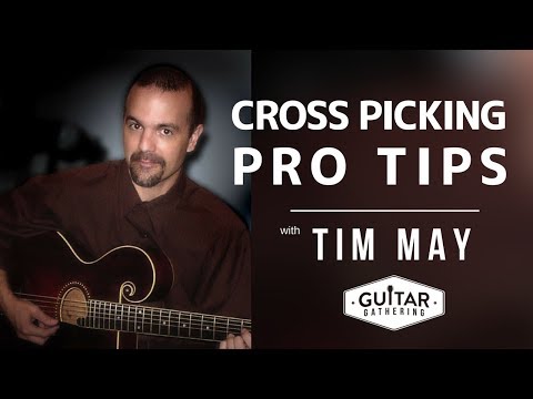 Crosspicking Pro Tips with Tim May