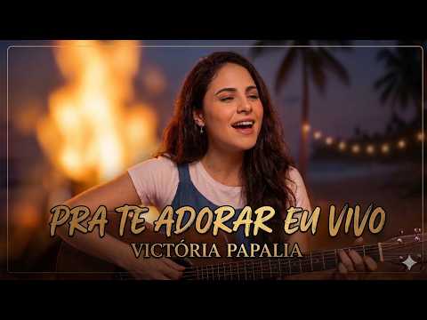 Pra Te Adorar Eu Vivo - Victoria Papalia