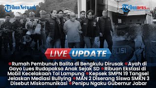 LIVE UPDATE SORE: Rumah Pembunuh Balita Dirusak OTK, Ayah Tega Rudapaksa Anak selama 9 Tahun