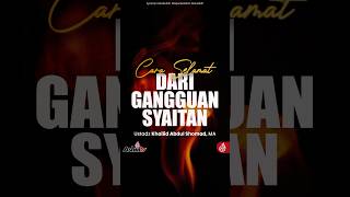 Download lagu CARA SELAMAT DARI GANGGUAN SYAITAN - Ustadz Khailid Abdul Shomad, M.A حفظه الله mp3