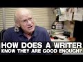 How Does A Writer Know They Are Good Enough? by UCLA Professor Richard Walter