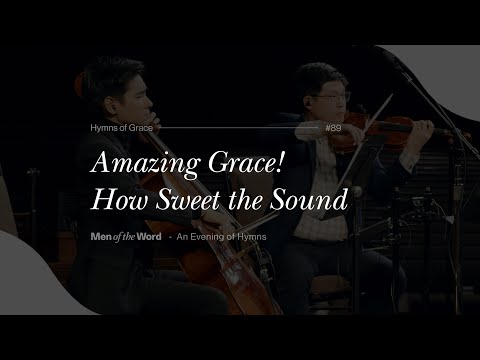 Amazing Grace! How Sweet the Sound (Hymn 89) | An Evening of Hymns With Men of The Word
