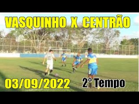 2° Tempo --VASQUINHO  X  CENTRÃO-  03/09/2022  SÃO DOMINGOS - MA