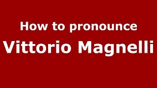 How to pronounce Vittorio Magnelli