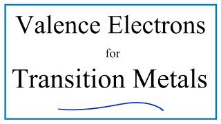 How to Find the Number of Valence Electrons for Transition Metals