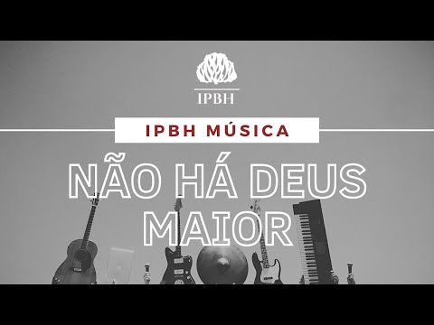IPBH Música - Não Há Deus Maior - Comunidade Evangélica de Nilópolis