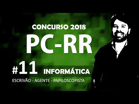 Concurso PC RR 2018 | Polícia Civil Roraima Aula 11 de Informática