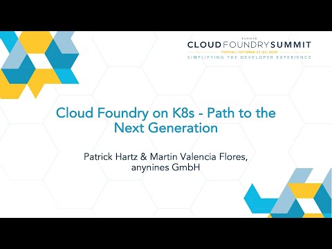 Cloud Foundry on K8s - Path to the Next Generation - Patrick Hartz & Martin Valencia Flores
