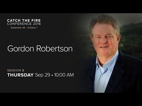 Catch The Fire Conference 2016 - Session B Message - Gordon Robertson