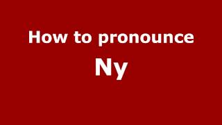 How to pronounce Ny