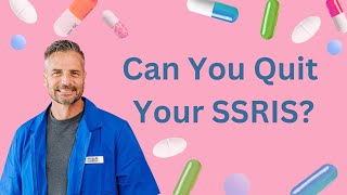 Can You Quit Your SSRIs?