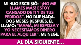 Mi hijo envió un mensaje: “No me llames más. Estoy cansado de ti y de tus pedidos”. Yo no dije nada…