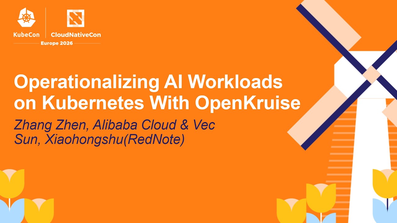 Operationalizing AI Workloads on Kubernetes With OpenKruise - Zhang Zhen & Vec Sun