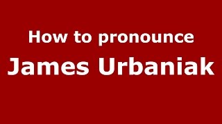 How to pronounce James Urbaniak