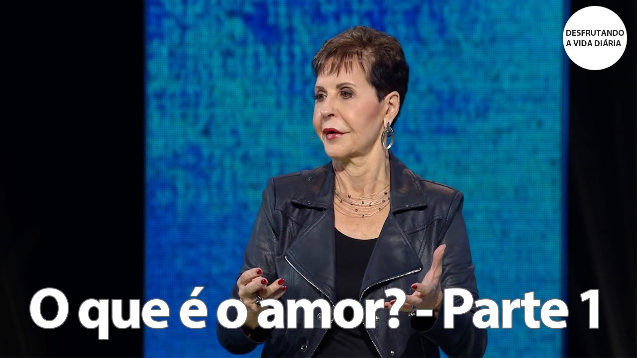O que é o amor? - Parte 1 | Joyce Meyer