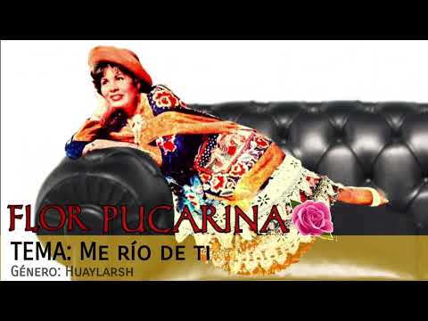 ME RÍO DE TI - FLOR PUCARINA