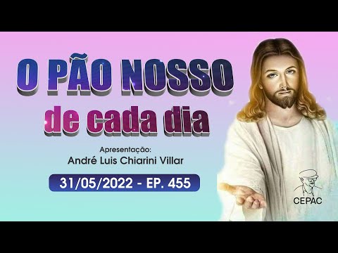 O Pão Nosso de Cada Dia com André Luis Chiarini Villar | 455º Programa | 31/05/2022