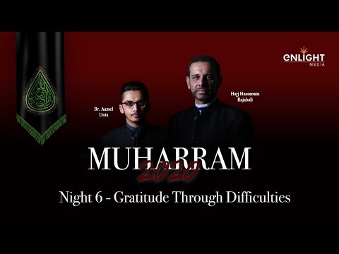 6. Gratitude Through Difficulties | Muharram 2020 Night 6