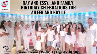 RAY & ESSY..AND FAMILY | AILEEN & KAYLIE BIRTHDAY CELEBRATION | Carnival Horizon | August 2-10, 2025