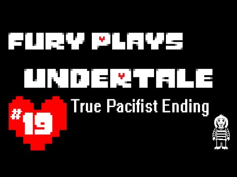 Fury Plays Undertale - Part 19:  The True Pacifist Ending
