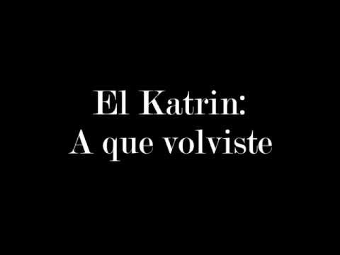 El katrin -A que volviste letra