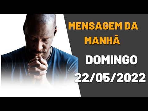 MENSAGEM DA MANH - 22/05/2022 - DOMINGO
