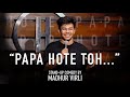 Papa Hote Toh | Stand Up Comedy by Madhur Virli