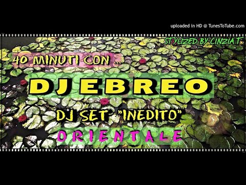 DJ EBREO@40minuti con Dj Ebreo - DJ SET INEDITO ORIENTALE (WORLD MUSIC)  (Video by Cinzia T.)