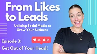 From Likes to Leads: Episode 3: Get Out of Your Head! | Creator Hub Tutorials