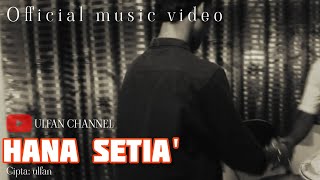 Download lagu Hana setia - ulfan ( official music video) mp3 Download lagu Hana setia - ulfan ( official music video) mp3