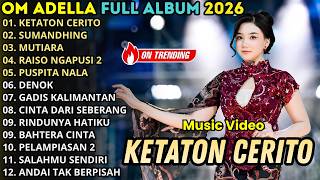 Download lagu OM ADELLA FULL ALBUM TERBARU 2026 || KETATON CERITO - SUMANDING - MUTIARA || DANGUT KOPLO  TERBARU mp3