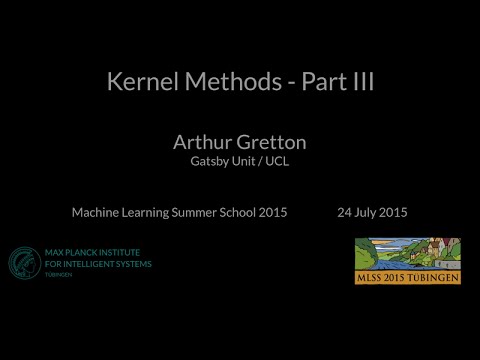 Kernel Methods Part III - Arthur Gretton - MLSS 2015 Tübingen